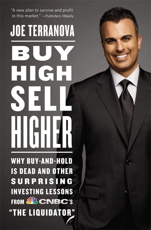 Buy High, Sell Higher: Why Buy-and-Hold Is Dead And Other Investing Lessons from CNBC's "The Liquidator"