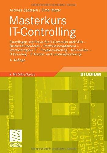 Masterkurs IT-Controlling: Grundlagen und Praxis für IT-Controller und CIOs - Balanced Scorecard - Portfoliomanagement - Wertbeitrag der IT - <br> . . ... - IT-Kosten- und Leistungsrechnung