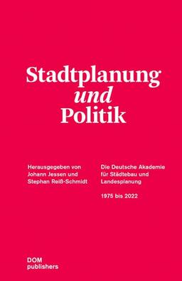 Stadtplanung und Politik: Die Deutsche Akademie für Städtebau und Landesplanung 1975 bis 2022