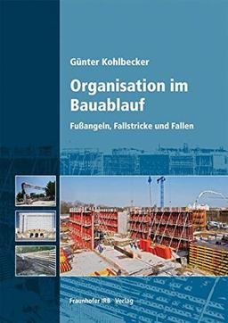 Organisation im Bauablauf.: Fußangeln, Fallstricke und Fallen.