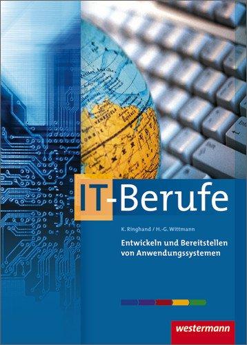 IT-Berufe: Entwickeln und Bereitstellen von Anwendungssystemen: Schülerbuch, 2. Auflage, 2011: Lernfeld 6 (IT-Berufe nach Lernfeldern)