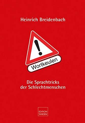 Achtung! Wortkeulen: Die Sprachtricks der Schlechtmenschen