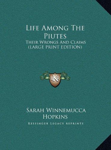 Life Among The Piutes: Their Wrongs And Claims (LARGE PRINT EDITION)