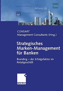 Strategisches Marken-Management für Banken: Branding - der Erfolgsfaktor im Retailgeschäft (German Edition)