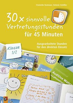 30x sinnvolle Vertretungsstunden für 45 Minuten - Klasse 1/2: Ausgearbeitete Stunden für den direkten Einsatz