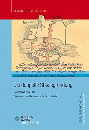 Die doppelte Staatsgründung: Deutschland 1945-1949. Quellen aus dem Bundesarchiv für den Unterricht (Geschichte unterrichten)