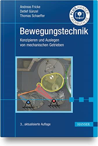 Bewegungstechnik: Konzipieren und Auslegen von mechanischen Getrieben