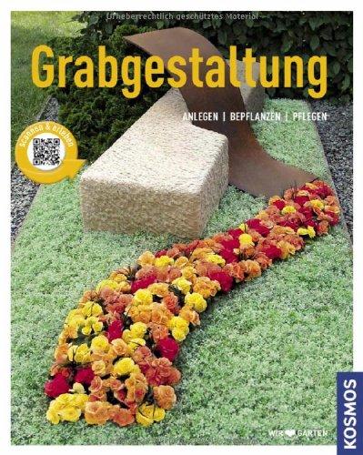 Grabgestaltung: Anlegen - Bepflanzen - Pflegen