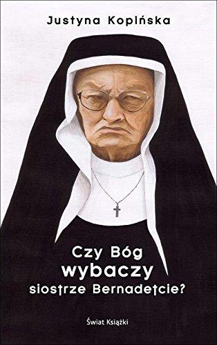 Czy Bóg wybaczy siostrze Bernadetcie?