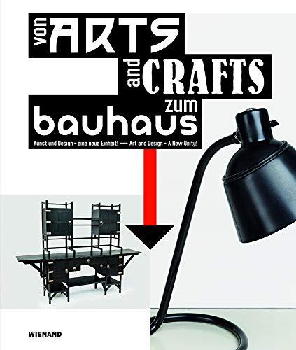 Von Arts and Crafts zum Bauhaus. Kunst und Design - eine neue Einheit!: From Arts and Crafts to the Bauhaus Art and Design - A New Unity! Katalog zur Ausstellung im Bröhan-Museum in Berlin 2019