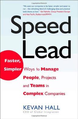 Speed Lead: Faster, Simpler Ways to Manage People, Projects and Teams in Complex Companies