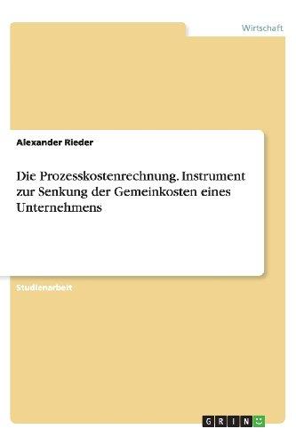 Die Prozesskostenrechnung. Instrument zur Senkung der Gemeinkosten eines Unternehmens