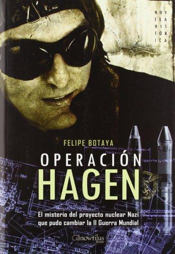 Operación Hagen : el misterio del proyecto nuclear nazi que pudo cambiar la II Guerra Mundial (Novela Histórica, Band 1)