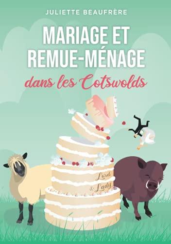 Mariage et remue-ménage dans les Cotswolds: Évadez-vous au cœur de l'Angleterre avec cette comédie romantique feel good délicate et truffée de péripéties un poil irrévérencieuses