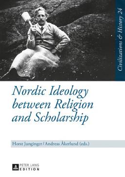 Nordic Ideology between Religion and Scholarship (Zivilisationen & Geschichte / Civilizations & History / Civilisations & Histoire)