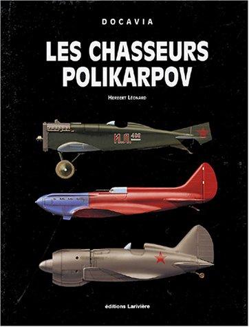 Les chasseurs Polikarpov : histoire de tous les concepts de chasseurs monomoteurs imaginés, étudiés, projetés et conçus par N. N. Polikarpov