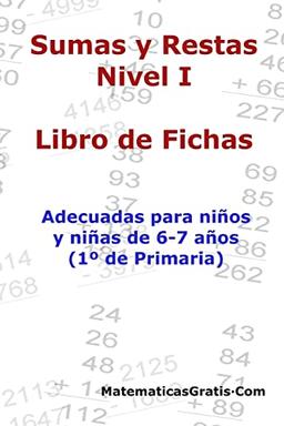 Libro de Fichas - Sumas y Restas - Nivel I: Para niños y niñas de 6-7 años (1º Primaria): Para niños y niñas de 6-7 años (1° Primaria)