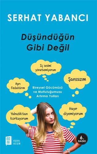 Düsündügün Gibi Degil: Bireysel Gücümüzü ve Mutluluğumuzu Artırma Yolları