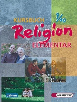 Kursbuch Religion Elementar 9/10. Schülerbuch. Für alle Länder außer Bayern und Saarland: Ein Arbeitsbuch für den Religionsunterricht. Förderstufe, ... Realschule, Regelschule, Sekundarschule