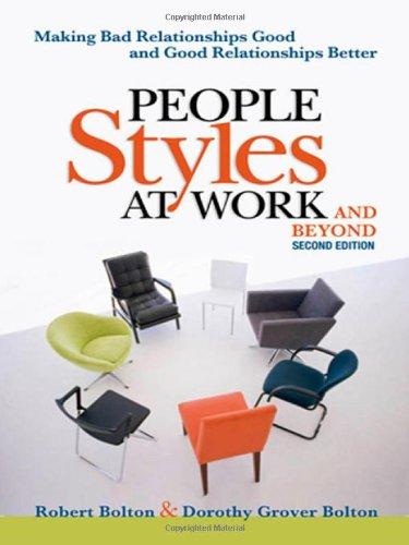 People Styles at Work... and Beyond: Making Bad Relationships Good and Good Relationships Better