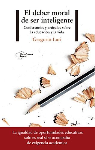 El deber moral de ser inteligente : conferencias y artículos sobre la educación y la vida