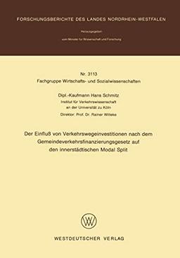 Der Einfluß von Verkehrswegeinvestitionen nach dem Gemeindeverkehrsfinanzierungsgesetz auf den innerstädtischen Modal Split (Forschungsberichte des Landes Nordrhein-Westfalen, 3113, Band 3113)