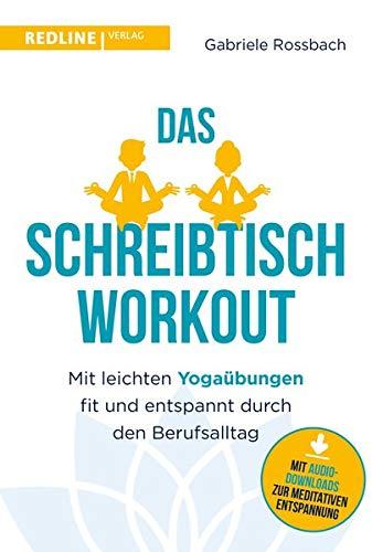 Das Schreibtisch- Workout: Mit leichten Yogaübungen fit und entspannt durch den Berufsalltag