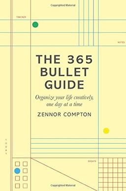 The 365 Bullet Guide: Organize Your Life Creatively, One Day at a Time