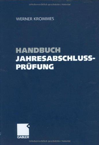 Handbuch Jahresabschlussprüfung: Ziele, Technik, Nachweise - Wegweiser zum sicheren Prüfungsurteil