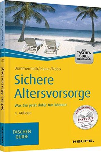 Sichere Altersvorsorge: Was Sie jetzt dafür tun können (Haufe TaschenGuide)