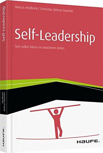 Self-Leadership: Sich selbst führen in unsicheren Zeiten (Haufe Fachbuch)