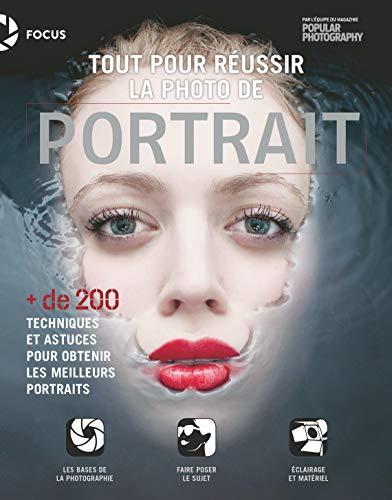 Tout pour réussir la photo de portrait : + de 200 techniques et astuces pour obtenir les meilleurs portraits