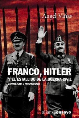 Franco, Hitler y el estallido de la Guerra Civil : antecedentes y consecuencias (Alianza Ensayo)