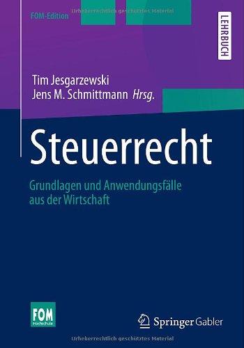 Steuerrecht: Grundlagen und Anwendungsfälle aus der Wirtschaft (FOM-Edition)