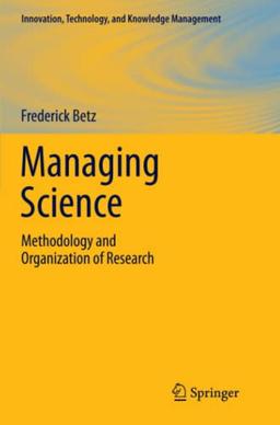 Managing Science: Methodology and Organization of Research (Innovation, Technology, and Knowledge Management)