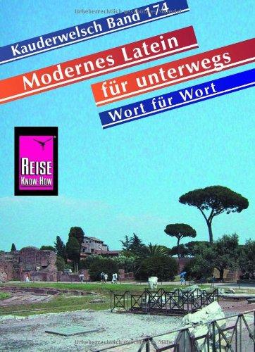 Reise Know-How Kauderwelsch Modernes Latein für unterwegs - Wort für Wort: Kauderwelsch-Sprachführer Band 174: Wörterlisten Deutsch-Latein, Latein-Deutsch