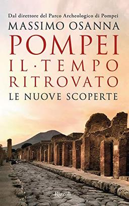 Pompei. Il tempo ritrovato. Le nuove scoperte (Saggi italiani)