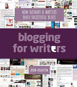 Blogging for Writers: How Authors & Writers Build Successful Blogs