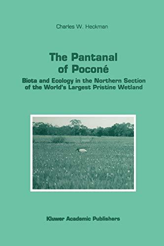 The Pantanal of Poconé: Biota And Ecology In The Northern Section Of The World's Largest Pristine Wetland (Monographiae Biologicae) (Monographiae Biologicae, 77, Band 77)