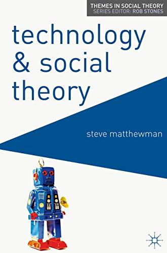 Technology and Social Theory (Themes in Social Theory)