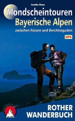 Rother Wanderbuch Mondscheintouren Bayerische Alpen: 40 Touren zwischen Füssen und Berchtesgaden. Mit GPS-Daten