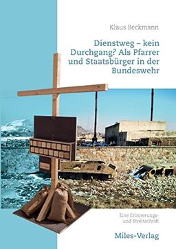 Dienstweg - kein Durchgang? Als Pfarrer und Staatsbürger in der Bundeswehr.: Eine Erinnerungs- und Streitschrift