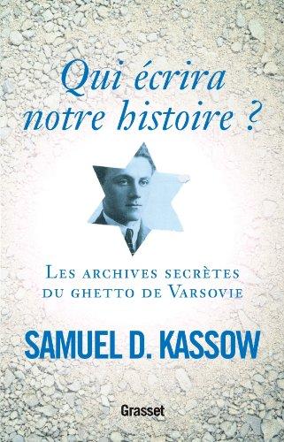 Qui écrira notre histoire ? : les archives secrètes du ghetto de Varsovie : Emanuel Ringelblum et les archives d'Oyneg Shabes