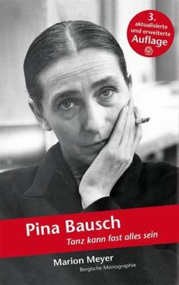 Pina Bausch: Tanz kann fast alles sein (Bergische Monographie)