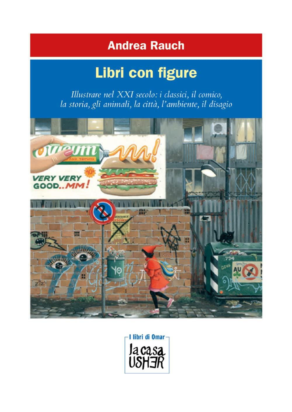 Libri con figure. Illustrare nel XXI secolo: i classici, il comico, la storia, gli animali, la città, l’ambiente, il disagio. Ediz. a colori (I libri di Omar. Serie blu)