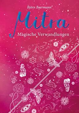 Mitra: Magische Verwandlungen - Der zweite Teil der Urban Fantasy-Trilogie um Mitra und ihren Kampf gegen das ursprüngliche Feuervolk