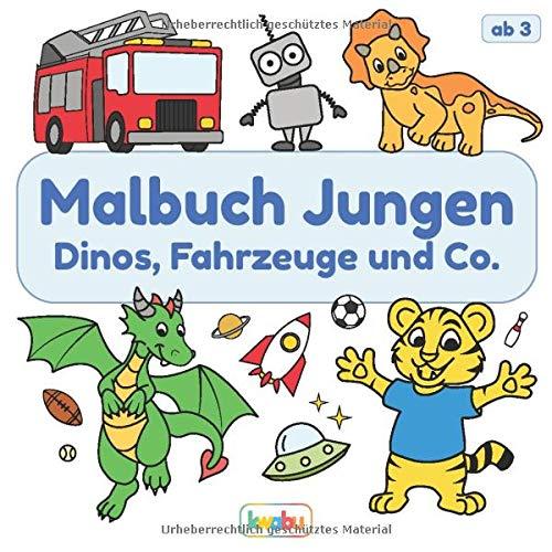 Malbuch Jungen - Dinos, Fahrzeuge und Co.: Für Kinder ab 3 Jahren - Dinosaurier, Autos, Tiere und viele weitere Motive zum Ausmalen und Kritzeln