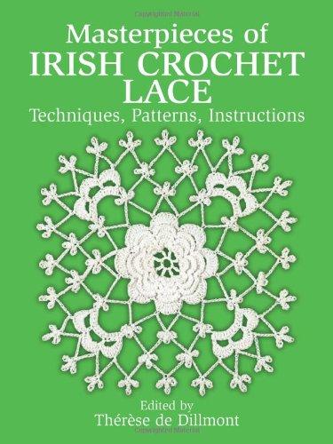 Masterpieces of Irish Crochet Lace: Techniques, Patterns and Instructions: Techniques, Patterns, Instructions (Dover Needlework)