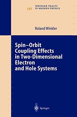 Spin-orbit Coupling Effects in Two-Dimensional Electron and Hole Systems (Springer Tracts in Modern Physics, 191, Band 191)