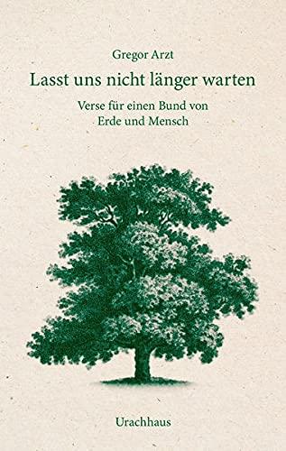 Lasst uns nicht länger warten: Verse für einen Bund von Erde und Mensch